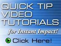 View the Instant Impact! Quick Tip Tutorials!